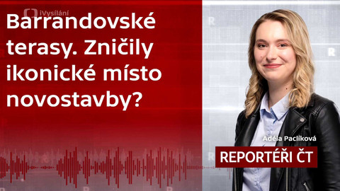 Podcast Reportéři ČT - Barrandovské terasy. Zničily ikonické místo novostavby?