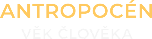 Antropocén - věk člověka