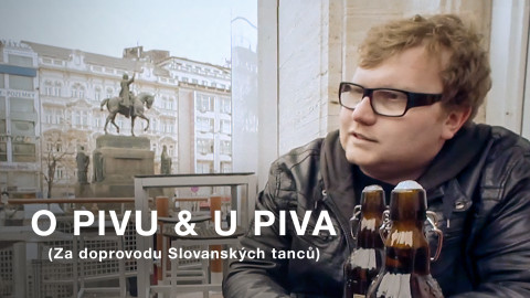 O pivu & U piva (Za doprovodu Slovanských tanců)