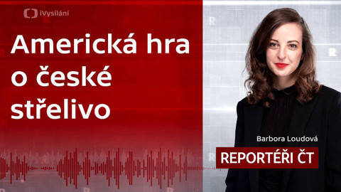 Podcast Reportéři ČT - Americká hra o české střelivo
