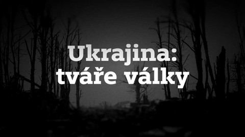 Ukrajina: tváře války