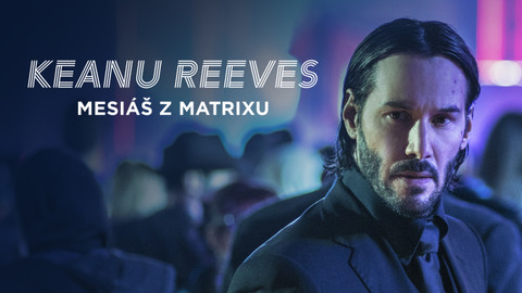 Keanu Reeves - Mesiáš z Matrixu