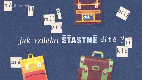 Kronika šťastného dětství - 3/5 Jak vzdělat šťastné dítě?