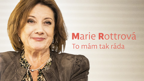 Marie Rottrová: To mám tak ráda