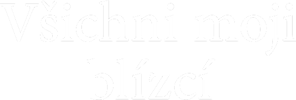 Všichni moji blízcí