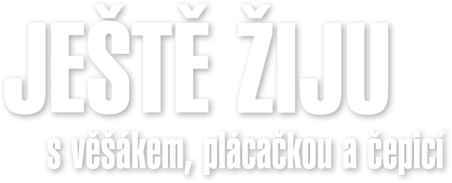 Ještě žiju s věšákem, plácačkou a čepicí