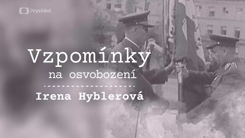 Vzpomínky na osvobození - Irena Hyblerová