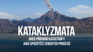 Kataklyzmata aneb Přírodní katastrofy jako spouštěči zemských procesů