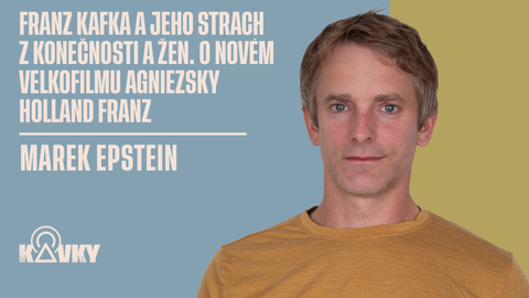 Kavky - 119. Franz Kafka a jeho strach z konečnosti a žen. O novém velkofilmu Agniezsky Holland FRANZ