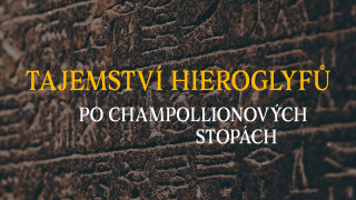 Tajemství hieroglyfů: Po Champollionových stopách