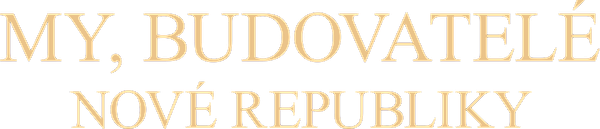 My, budovatelé nové republiky