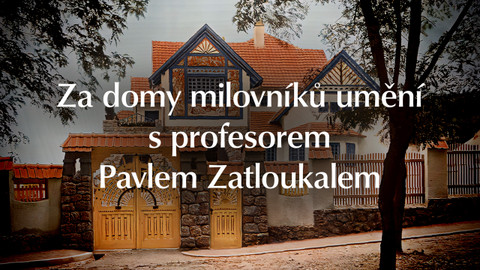 Za domy milovníků umění s profesorem Pavlem Zatloukalem