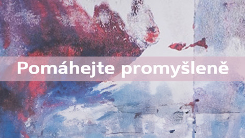 Pomáhejte promyšleně