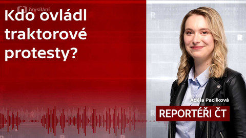 Podcast Reportéři ČT - Kdo ovládl traktorové protesty?