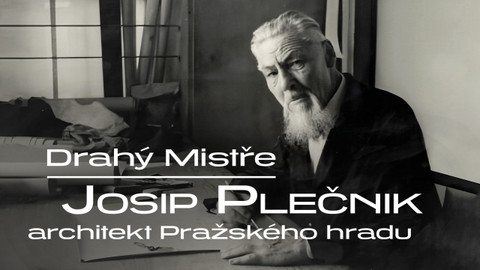 Drahý Mistře – Josip Plečnik, architekt Pražského hradu