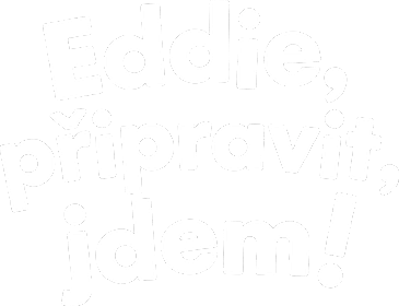 Eddie, připravit, jdem!