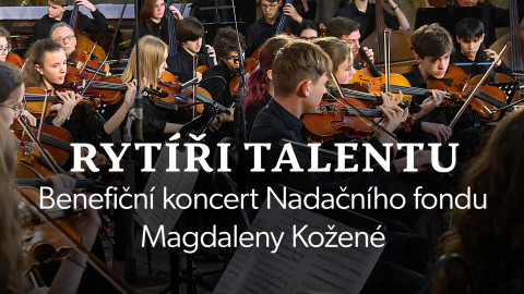Rytíři talentu: Benefiční koncert Nadačního fondu Magdaleny Kožené