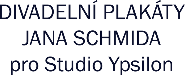 Divadelní plakáty Jana Schmida pro Studio Ypsilon