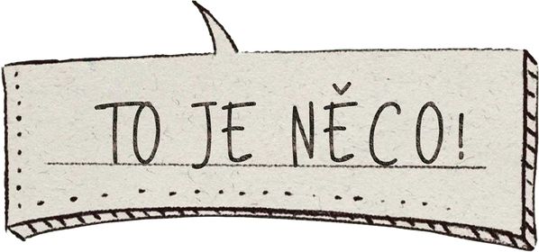 To je něco!