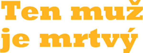 Ten muž je mrtvý