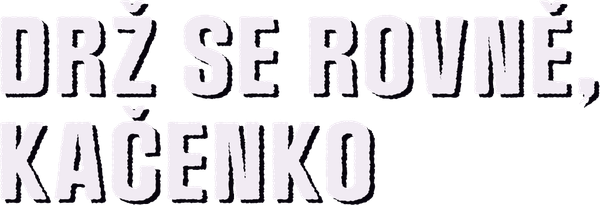 Drž se rovně, Kačenko