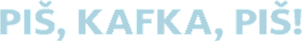 Piš, Kafka, piš!