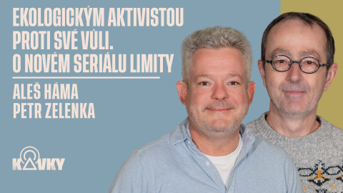 Kavky - 100. Ekologickým aktivistou proti své vůli. O novém seriálu Limity