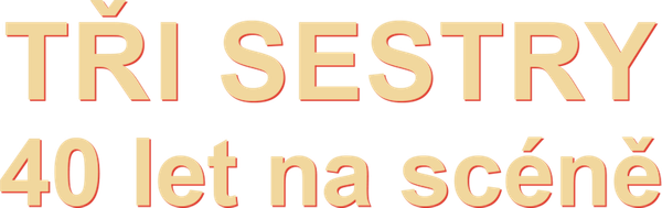 Tři sestry: 40 let na scéně