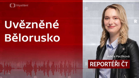 Podcast Reportéři ČT - Uvězněné Bělorusko