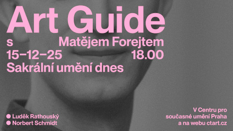 Art Guide s Matějem Forejtem - Sakrální umění dnes