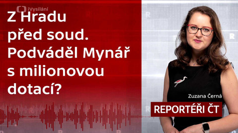 Podcast Reportéři ČT - Z Hradu před soud. Podváděl Mynář s milionovou dotací?