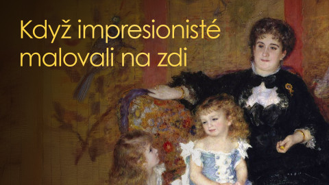 Když impresionisté malovali na zdi