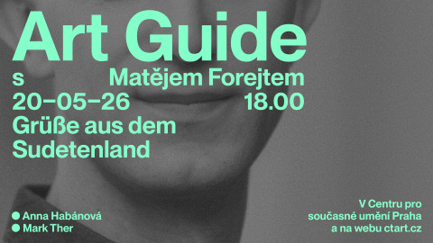 Art Guide s Matějem Forejtem - Grüße aus dem Sudetenland