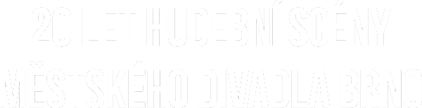 20 let Hudební scény Městského divadla Brno