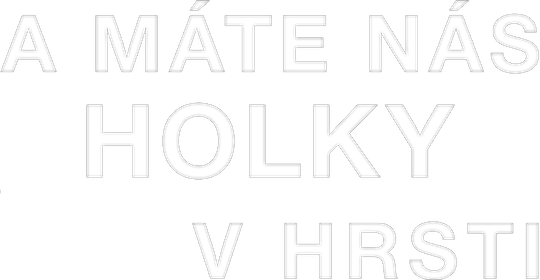 A máte nás holky v hrsti
