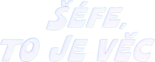 Šéfe, to je věc!