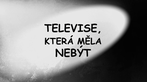 Televise, která měla nebýt