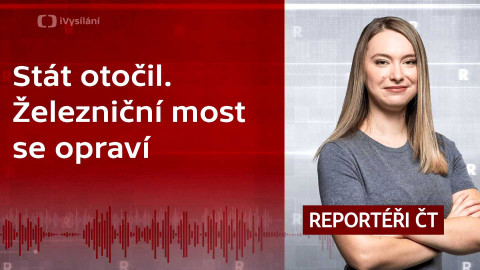 Podcast Reportéři ČT - Stát otočil. Železniční most se opraví