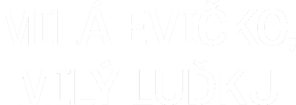 Milá Evičko, milý Luďku