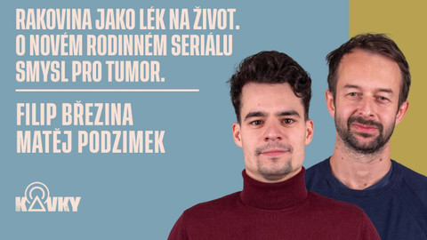 Kavky - 74. Rakovina jako lék na život. O novém rodinném seriálu Smysl pro tumor