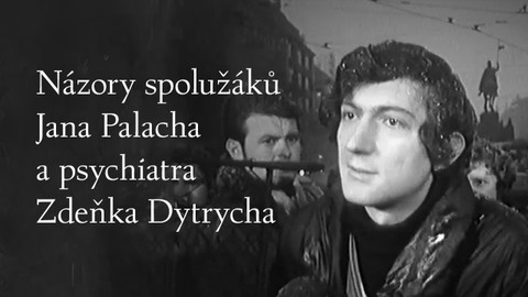 Názory spolužáků Jana Palacha a psychiatra Zdeňka Dytrycha