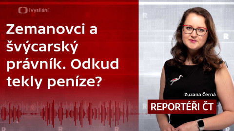 Podcast Reportéři ČT - Zemanovci a švýcarský právník. Odkud tekly peníze?