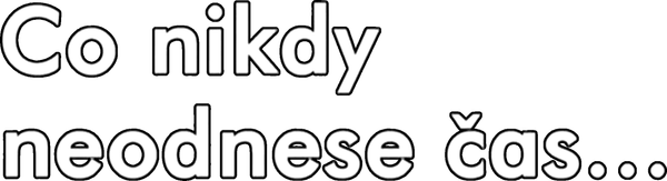 Co nikdy neodnese čas...