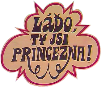 Láďo, ty jsi princezna!