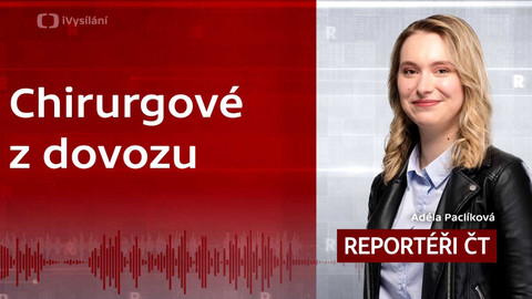 Podcast Reportéři ČT - Chirurgové z dovozu