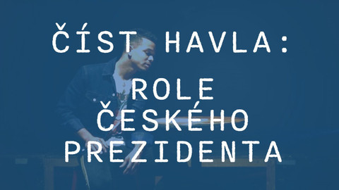 Učíme se s Knihovnou Václava Havla - Číst Havla: Role prezidenta