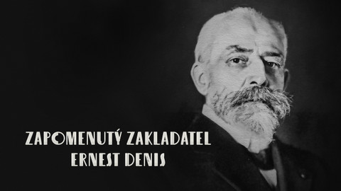 Zapomenutý zakladatel Ernest Denis