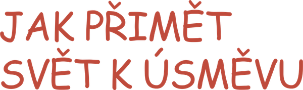 Jak přimět svět k úsměvu