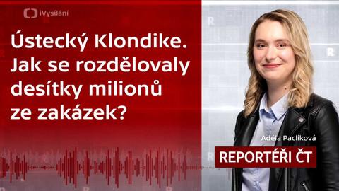 Podcast Reportéři ČT - Ústecký Klondike. Jak se rozdělovaly desítky milionů ze zakázek?
