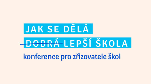 Jak se dělá lepší škola - konference pro zřizovatele škol